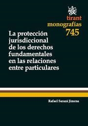 PROTECCIÓN JURISDICCIONAL DE LOS DERECHOS FUNDAMENTALES EN LAS RELACIONES ENTRE PARTICULARES, LA | 9788490040461 | SARAZÁ JIMENA, RAFAEL