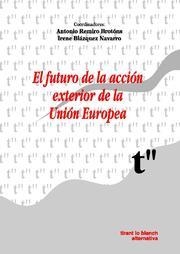 FUTURO DE LA ACCIÓN EXTERIOR DE LA UNIÓN EUROPEA, EL | 9788484567646 | REMIRO BROTÓNS, ANTONIO / BLÁZQUEZ NAVARRO, IRENE