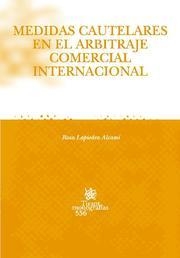 MEDIDAS CAUTELARES EN EL ARBITRAJE COMERCIAL INTERNACIONAL | 9788484566816 | LAPIEDRA ALCAMÍ, ROSA