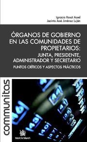 ÓRGANOS DE GOBIERNO EN LAS COMUNIDADES DE PROPIETARIOS : JUNTA, PRESIDENTE, ADMINISTRADOR Y SECRETARIO | 9788490044469 | ROSAT ACED, JOSÉ IGNACIO / JIMÉNEZ LUJÁN, JACINTO JOSÉ