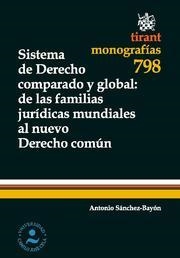 SISTEMA DE DERECHO COMPARADO Y GLOBAL  : DE LAS FAMILIAS JURÍDICAS MUNDIALES AL NUEVO DERECHO COMÚN | 9788490047460 | SÁNCHEZ-BAYÓN, ANTONIO
