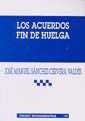 ACUERDOS FIN DE HUELGA, LOS | 9788484424437 | SÁNCHEZ-CERVERA VALDÉS, JOSÉ MANUEL