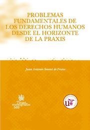 PROBLEMAS FUNDAMENTALES DE LOS DERECHOS HUMANOS DESDE EL HORIZONTE DE LA PRAXIS | 9788498761788 | SENENT DE FRUTOS, JUAN ANTONIO