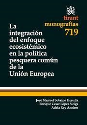 INTEGRACIÓN DEL ENFOQUE ECOSISTÉMICO EN LA POLÍTICA PESQUERA COMÚN DE LA UNIÓN EUROPEA, LA | 9788498768855 | SOBRINO HEREDIA, JOSÉ MANUEL / LÓPEZ VEIGA, ENRIQUE CESAR / REY ANEIROS, ADELA