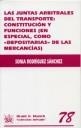 JUNTAS ARBITRALES DEL TRANSPORTE, LAS : CONSTITUCIÓN Y FUNCIONES (EN ESPECIAL, COMO DEPOSITARIAS DE LAS MERCANCIAS) | 9788484562436 | RODRÍGUEZ SÁNCHEZ, SONIA