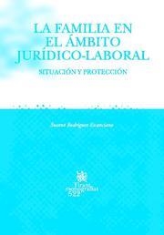 FAMILIA EN EL ÁMBITO JURÍDICO-LABORAL, LA | 9788484562016 | RODRÍGUEZ ESCANCIANO, SUSANA