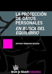 PROTECCIÓN DE DATOS PERSONALES, LA . EN BUSCA DEL EQUILIBRIO | 9788498769807 | TRONCOSO REIGADA, ANTONIO