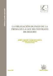 OBLIGACIÓN DE PAGO DE PRIMA EN LA LEY DE CONTRATO DE SEGURO, LA | 9788484568797 | VAZQUEZ CUETO, JOSÉ CARLOS