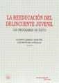 REEDUCACIÓN DEL DELINCUENTE JUVENIL, LA. LOS PROGRAMAS DE EXITO | 9788480020503 | GARRIDO GENOVÉS, VICENTE / MONTORO GONZÁLEZ, LUIS