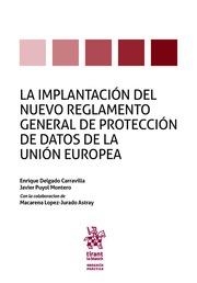 IMPLANTACIÓN DEL NUEVO REGLAMENTO GENERAL DE PROTECCIÓN DE DATOS DE LA UNIÓN EUROPEA, LA | 9788491903048 | DELGADO CARRAVILLA, ENRIQUE / PUYOL MONTERO, JAVIER