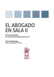 ABOGADO EN SALA VOLUMEN II PARTICULARIDADES EN ORDEN JURISDICCIONAL CIVIL, EL | 9788491199298 | FELIP ARROYO, XAVIER