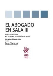 ABOGADO EN SALA VOLUMEN III PARTICULARIDADES EN ORDEN JURISDICCIONAL PENAL, EL | 9788490865286 | MARTÍ GARCÍA-MILÀ, NÚRIA