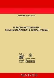 PACTO ANTIYIHADISTA, EL : CRIMINALIZACIÓN DE LA RADICALIZACIÓN | 9788491691747 | PÉREZ CEPEDA, ANA ISABEL