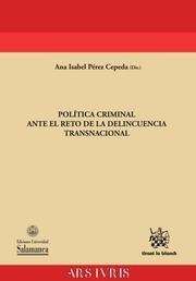 POLÍTICA CRIMINAL ANTE EL RETO DE LA DELINCUENCIA TRANSNACIONAL | 9788490867990 | PÉREZ CEPEDA, ANA ISABEL