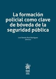 FORMACIÓN POLICIAL COMO CLAVE DE BÓVEDA DE LA SEGURIDAD PÚBLICA, LA | 9788491430421 | RUIZ RODRÍGUEZ, LUIS RAMÓN