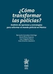 ¿CÓMO TRANSFORMAR LAS POLICÍAS? ANÁLISIS DE OPCIONES Y ESTRATEGIAS PARA REFORMAR EL MANDO POLICIAL EN MÉXICO | 9788491193548 | GONZÁLEZ-ARÉCHIGA, BERNARDO