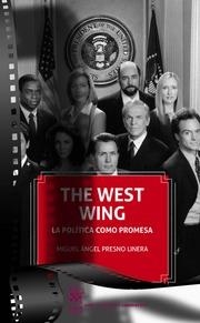 WEST WING LA POLÍTICA COMO PROMESA, THE | 9788491197980 | PRESNO LINERA, MIGUEL ÁNGEL