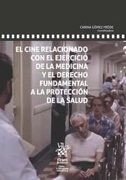CINE RELACIONADO CON EL EJERCICIO DE LA MEDICINA Y EL DERECHO FUNDAMENTAL A LA PROTECCIÓN DE LA SALUD, EL | 9788491692638 | GÓMEZ FRÖDE, CARINA