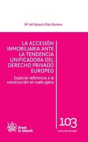 ACCESIÓN INMOBILIARIA ANTE LA TENDENCIA UNIFICADORA DEL DERECHO PRIVADO EUROPEO, LA | 9788490331767 | DÍAZ ROMERO, Mª DEL ROSARIO