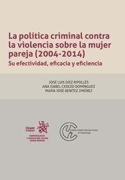 POLÍTICA CRIMINAL CONTRA LA VIOLENCIA SOBRE LA MUJER PAREJA (2004-2014), LA. SU EFECTIVIDAD, EFICACIA Y EFICIENCIA | 9788491696025 | DÍEZ RIPOLLÉS, JOSÉ LUIS