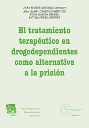 TRATAMIENTO TERAPÉUTICO EN DROGODEPENDIENTES COMO ALTERNATIVA A LA PRISIÓN, EL | 9788490861295 | MUÑOZ SÁNCHEZ, JUAN