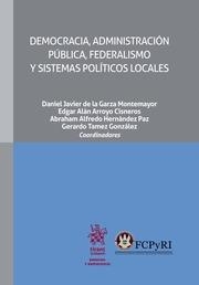 DEMOCRACIA, ADMINISTRACIÓN PÚBLICA, FEDERALISMO Y SISTEMAS POLÍTICOS LOCALES | 9788491907480 | DE LA GARZA MONTEMAYOR, DANIEL JAVIER
