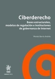 CIBERDERECHO. BASES ESTRUCTURALES, MODELOS DE REGULACIÓN E INSTITUCIONES DE GOBERNANZA DE INTERNET | 9788491693970 | BARRIO ANDRÉS, MOISÉS