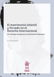 MATRIMONIO INFANTIL Y FORZADA EN DERECHO INTERNACIONAL, EL | 9788491909934 | DÍEZ PERALTA, EVA
