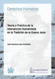 TEORÍA Y PRÁCTICA DE LA INTERVENCIÓN HUMANITARIA EN LA TRADICIÓN DE LA GUERRA JUSTA | 9788490866955 | LOBO FERNÁNDEZ, JUAN FRANCISCO