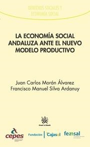 ECONOMÍA SOCIAL ANDALUZA ANTE EL NUEVO MODELO PRODUCTIVO, LA | 9788490867556 | MORÁN ÁLVAREZ, JUAN CARLOS / SILVA ARDANUY, FRANCISCO MANUEL