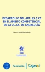 DESARROLLO DEL ART. 43. 3 CE EN EL ÁMBITO COMPETENCIAL DE LA CC. AA. DE ANDALUCÍA | 9788491435860 | SILVA ARDANUY, FRANCISCO MANUEL