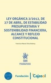 LEY ORGÁNICA 2/2012, DE 27 DE ABRIL, DE ESTABILIDAD PRESUPUESTARIA Y SOSTENIBILIDAD FINANCIERA, ALCANCE Y REFLEJO CONSTITUCIONAL | 9788491438557 | SILVA ARDANUY, FRANCISCO MANUEL