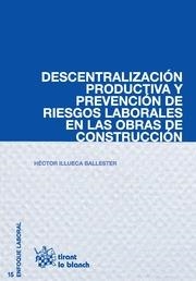 DESCENTRALIZACIÓN PRODUCTIVA Y PREVENCIÓN DE RIESGOS LABORALES EN LAS OBRAS DE CONSTRUCCIÓN | 9788490539866 | ILLUECA BALLESTER, HÉCTOR