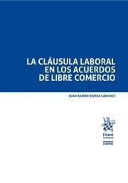 CLÁUSULA LABORAL EN LOS ACUERDOS DE LIBRE COMERCIO, LA | 9788491699811 | RIVERA SÁNCHEZ, JUAN RAMÓN