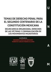 TEMAS DE DERECHO PENAL PARA EL SEGUNDO CENTENARIO DE LA CONSTITUCIÓN MEXICANA : DELINCUENCIA ORGANIZADA, DERECHOS DE LAS VÍCTIMAS Y CRIMINALIZACIÓN DE | 9788491907602 | LÓPEZ BETANCOURT, EDUARDO