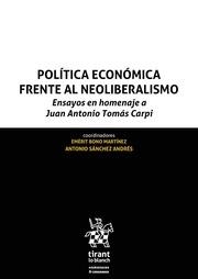POLÍTICA ECONÓMICA FRENTE AL NEOLIBERALISMO. ENSAYOS EN HOMENAJE A JUAN ANTONIO TOMÁS CARPI | 9788491691051 | BONO MARTÍNEZ, EMÈRIT