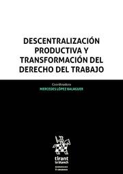 DESCENTRALIZACIÓN PRODUCTIVA Y TRANSFORMACIÓN DEL DERECHO DEL TRABAJO | 9788491900528 | LÓPEZ BALAGUER, MERCEDES