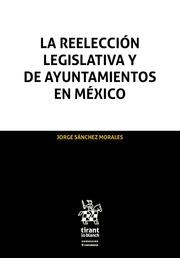 REELECCIÓN LEGISLATIVA Y DE AYUNTAMIENTOS EN MÉXICO, LA | 9788491901778 | SÁNCHEZ MORALES, JORGE