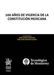 100 AÑOS DE VIGENCIA DE LA CONSTITUCIÓN MEXICANA | 9788491436676 | SOBERANES FERNÁNDEZ, JOSÉ LUIS
