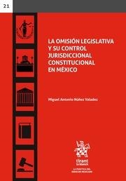 OMISIÓN LEGISLATIVA Y SU CONTROL JURISDICCIONAL CONSTITUCIONAL EN MÉXICO, LA | 9788413134765 | NÚÑEZ VALADEZ, MIGUEL ANTONIO