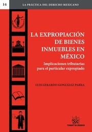 EXPROPIACIÓN DE BIENES INMUEBLES EN MÉXICO, LA. IMPLICACIONES TRIBUTARIAS PARA EL PARTICULAR EXPROPIADO | 9788490539071 | GONZÁLEZ PARRA, LUIS GERARDO