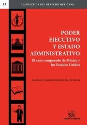 PODER EJECUTIVO Y ESTADO ADMINISTRATIVO. EL CASO COMPARADO DE MÉXICO Y LOS ESTADOS UNIDOS | 9788490539057 | RODRÍGUEZ MALDONADO, ARMANDO DAVID