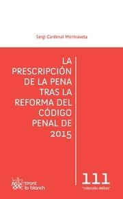 PRESCRIPCIÓN DE PENA TRAS LA REFORMA DEL CÓDIGO PENAL DE 2015, LA | 9788490867815 | CARDENAL MONTRAVETA, SERGI