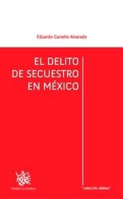 DELITO DE SECUESTRO EN MÉXICO, EL | 9788491191827 | CARREÑO ALVARADO, EDUARDO