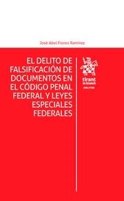 DELITO DE FALSIFICACIÓN DE DOCUMENTOS EN CÓDIGO PENAL FEDERAL Y LEYES ESPECIALES FEDERALES, EL | 9788491434726 | FLORES RAMÍREZ, JOSÉ ABEL