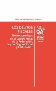 DELITOS FISCALES, LOS . DELITOS PREVISTOS EN EL CÓDIGO FISCAL DE LA FEDERACIÓN, LEY DEL SEGURO SOCIAL Y LINFONAVIT | 9788491433156 | HERNÁNDEZ-ROMO VALENCIA, PABLO