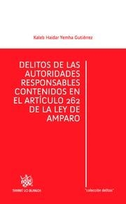 DELITOS DE LAS AUTORIDADES RESPONSABLES CONTENIDOS EN EL ARTÍCULO 262 DE LA LEY DE AMPARO | 9788490862704 | YEMHA GUTIÉRREZ, KALEB HAIDAR