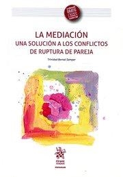 MEDIACIÓN UNA SOLUCIÓN A LOS CONFLICTOS DE RUPTURA DE PAREJA, LA | 9788491432005 | BERNAL SAMPER, TRINIDAD