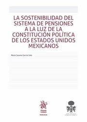 SOSTENIBILIDAD DEL SISTEMA DE PENSIONES A LA LUZ DE LA CONSTITUCIÓN POLÍTICA DE LOS ESTADOS UNIDOS MEXICANOS, LA | 9788491694434 | GARCÍA SOTO, MARÍA SUSANA