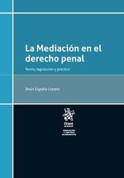 MEDIACIÓN EN EL DERECHO PENAL, LA. TEORÍA, LEGISLACIÓN Y PRÁCTICA | 9788491902249 | ESPAÑA LOZANO, JESÚS